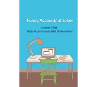 Funny Accountant Jokes: Humor That Only Accountants Will Understand: 32 Original Accountant Jokes for Work, Home, & Audit Season