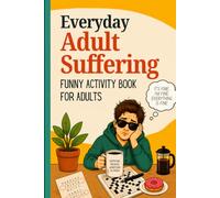 Funny Activity Book for Adults | Everyday Adult Suffering: Humorous Activity book with Puzzles, Trivia and Creative Prompts | Perfect Joke Gift Stocking Stuffer for Men and Women