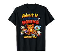 Funny Admit It Life Would be noiing Without Me Chaos Cat Maglietta