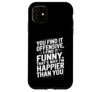 Funny Adult Humor Sarcastic Offensive Happy Feeling Quote Custodia per iPhone 11