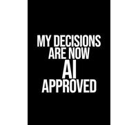 Funny AI Notebook: My Decisions Are Now AI Approved: Funny Office Work Gag Gift Notebook for Coworkers, Boss, Dad or Mom