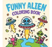 Funny Alien Invaders Coloring Book: A Silly and Fun Space Adventure Coloring Book for Kids and Adults