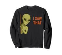 Funny Alien Meme I Saw That UFO Extraterrestrial Humor Joke Felpa