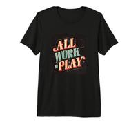 Funny all Work No Play Look per Adulti e Bambini Maglietta Premium
