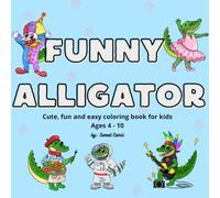 Funny Alligator: Cute, fun and easy coloring book for kids Ages 4 - 10