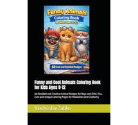 Funny and Cool Animals Coloring Book for Kids Ages 8-12: 60 Detailed and Creative Animal Designs for Boys and Girls | Fun, Cute and Unique Coloring Pages for Relaxation and Creativity