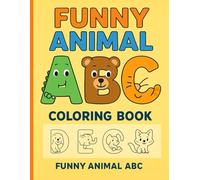 Funny Animal ABC Coloring Book: Learn the Alphabet with Cute and Silly Animals