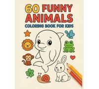 Funny Animals Colouring Book: 60 Images to Color, Fun & Easy Cartoon Creatures for Kids Ages 2-4
