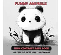 Funny Animals: High Contrast Baby Book: For Kids Ages 3-5 (Under Adult Supervision)