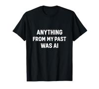 Funny Anything From My Past Was AI Sarcastica Citazione Maglietta