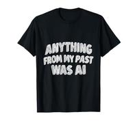 Funny Anything From My Past Was AI Sarcastica Citazione Maglietta