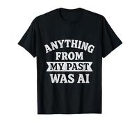 Funny Anything From My Past Was AI Sarcastica Citazione Maglietta