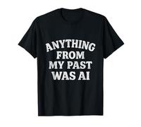 Funny Anything From My Past Was AI Sarcastica Citazione Maglietta