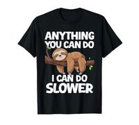 Funny Anything You Can Do I Can Do Slower Sloth Maglietta