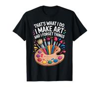 Funny Artist Quote I Make Art And I Forget Things Design Maglietta