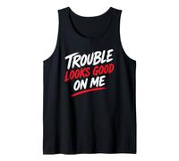 Funny Attitude Humor Quote Trouble Looks Good On Me Canotta