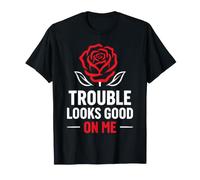 Funny Attitude Humor Quote Trouble Looks Good On Me Maglietta