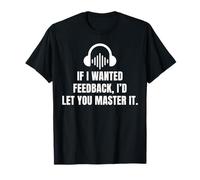 Funny Audio Engineer Sound Audiophile If I Wanted Feedback Maglietta