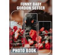 Funny Baby Gordon Setter Photo Book: Collection Of Hilarious Images Featuring Gordon Setter Puppies For Pet Lovers