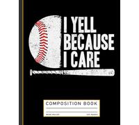 Funny Baseball Fan, I Yell Because I Care Baseball Dads Composition Book