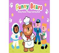 Funny Bears Doing Human Things Coloring Book: 50 Hilarious & Cute Bear Coloring Pages for Kids Ages 4-10