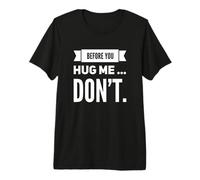 Funny Before You Hug Me Don't Sarcastic Introverso Mood Citazione Maglietta Premium