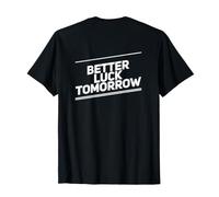 Funny Better Luck Tomorrow Messaggi di Testo Citazioni Umoristiche Divertenti Maglietta