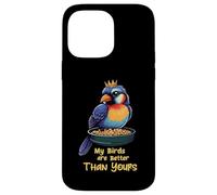 Funny Bird Lover My Birds Are Better Than Yours Custodia per iPhone 14 Pro Max