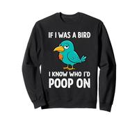 Funny Birds Graphic, If I was a bird I know who I would poop on Felpa