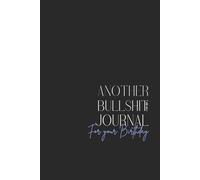 Funny Birthday Notebook - Lined Journal 80 Pages - Quote 'ANOTHER BULLSH*T AND UGLY JOURNAL FOR YOUR BIRTHDAY' - Sarcastic Gag Gift for Friends, ... BULLSHT DAY' Logbook for Rants & Complaints