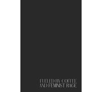 Funny Black Notebook - Lined Journal 120 Pages - Bold Quote 'FUELED BY COFFEE AND FEMINIST RAGE' - Fierce, Sarcastic & Empowering Gift for Women, ... Notes, Rants, Office, School, Daily Planner