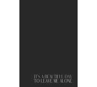 Funny Black Notebook - Lined Journal 200 Pages - Minimalist Aesthetic with Quote 'It's a Beautiful Day TO LEAVE ME ALONE' - Sarcastic, Moody & Dark ... Gift, Daily Notes, Office, School, Planner