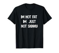 Funny Body Positive Design I’m Not Fat I’m Just Not Skinny Maglietta