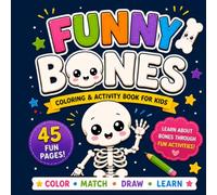 FUNNY BONES: FUNNY BONES: Human Skeleton Coloring & Activity Book for Kids Ages 6-10