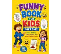Funny Book for Kids Ages 8-12: Clean Riddles, Silly Laughs and Knock-Knock Fun