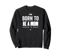 Funny Born to Be a Mom Forced to Work Felpa