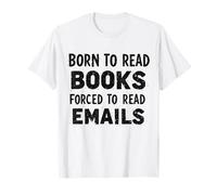 Funny Born To Read Books Forced To Read Email Bookworm Gift Maglietta