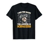 Funny Boys Girls Kids I Did The Math Answer Schnauzers Lover Maglietta