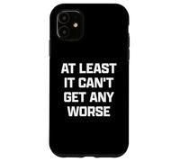 Funny British Phrase At Least it Can't Get Any Worse Custodia per iPhone 11