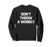 Funny British Phrase Don't Throw A Wobbly Felpa