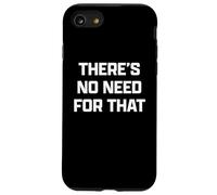 Funny British Phrase There's No Need For That Custodia per iPhone SE (2020) / 7/8