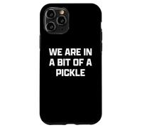 Funny British Slang A Bit Of A Pickle Custodia per iPhone 11 Pro