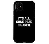Funny British Slang Its All Gone Pear Shaped Custodia per iPhone 11