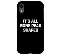Funny British Slang Its All Gone Pear Shaped Custodia per iPhone XR