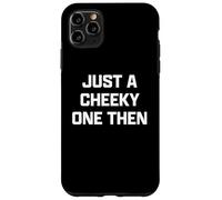 Funny British Slang Just A Cheeky One Then Custodia per iPhone 11 Pro Max