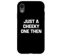 Funny British Slang Just A Cheeky One Then Custodia per iPhone XR