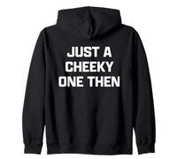 Funny British Slang Just A Cheeky One Then Felpa con Cappuccio