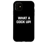 Funny British Slang What A Cock Up Custodia per iPhone 11