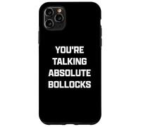 Funny British Slang You're Talking Absolute Bollocks Custodia per iPhone 11 Pro Max