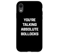 Funny British Slang You're Talking Absolute Bollocks Custodia per iPhone XR